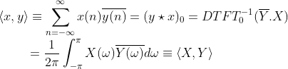 \\ \left \langle x,y \right \rangle \equiv \sum_{n=-\infty}^{\infty} x(n)\overline{y(n)}=(y\star x)_0 = DTFT_0^{-1}(\overline{Y}.X) \\ \\ \indent \ \ = \frac{1}{2\pi} \int_{-\pi}^{\pi} X(\omega)\overline{Y(\omega)}d\omega \equiv \left \langle X,Y \right \rangle